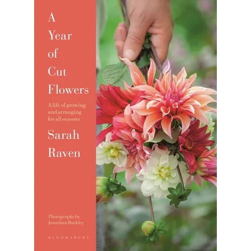 A Year of Cut Flowers: Color and Joy for All Seasons