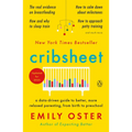 Cribsheet: A Data-Driven Guide to Better, More Relaxed Parenting, from Birth to Preschool