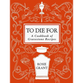 To Die for: A Cookbook of Gravestone Recipes
