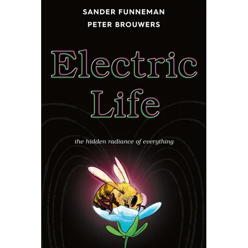 Electric Life: The Hidden Radiance of Everything