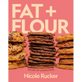 Fat + Flour: The Art of a Simple Bake: A Cookbook