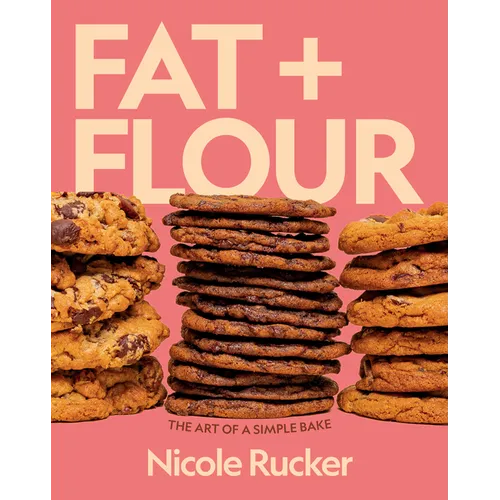 Fat + Flour: The Art of a Simple Bake: A Cookbook