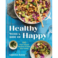 Healthy with a Side of Happy: 100 Plant-Based Recipes to Feed Your Family