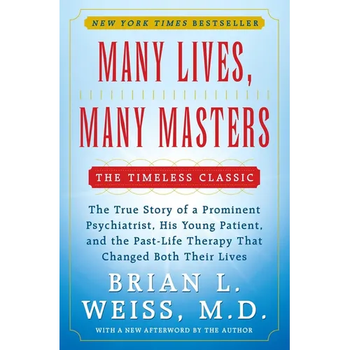Many Lives, Many Masters: The True Story of a Prominent Psychiatrist, His Young Patient, and the Past-Life Therapy That Changed Both Their Lives
