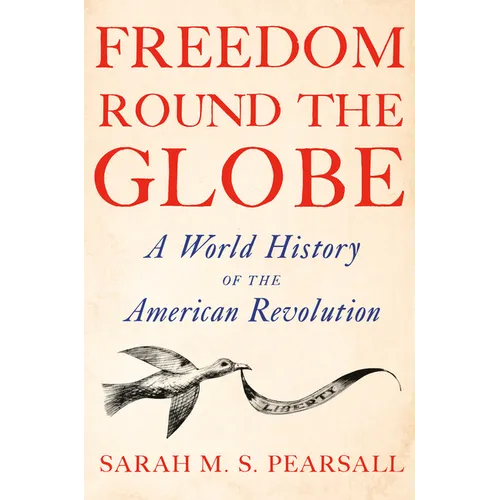 Freedom Round the Globe: A World History of the American Revolution