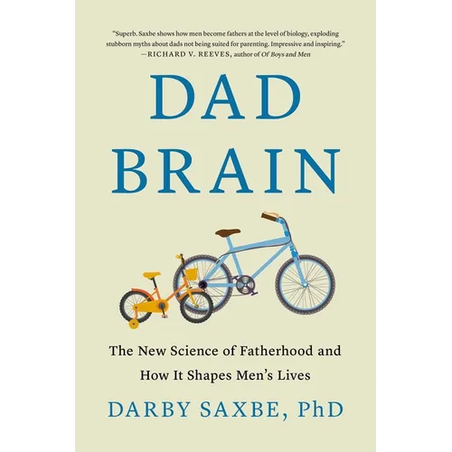 Dad Brain: The New Science of Fatherhood and How It Shapes Men's Lives