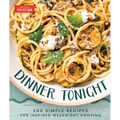 Dinner Tonight: 200 Quick Recipes for Inspired Weeknight Cooking