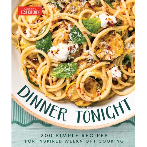 Dinner Tonight: 200 Quick Recipes for Inspired Weeknight Cooking