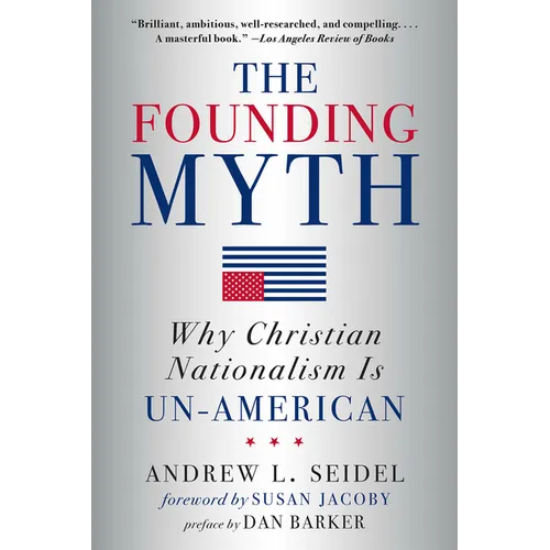 The Founding Myth: Why Christian Nationalism Is Un-American