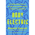 Body Electric: The Hidden Health Costs of the Digital Age and New Science to Reclaim Your Well-Being