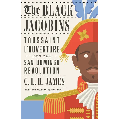 The Black Jacobins: Toussaint l'Ouverture and the San Domingo Revolution