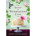 The Secret to Hummingbird Cake: A Novel of Strong Women and Even Stronger Friendships