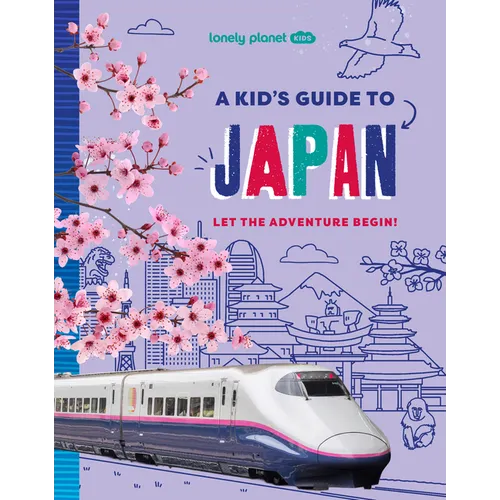 Lonely Planet Kids a Kid's Guide to Japan: Unlock the Magic of Travel Discover Secret & Surprising Places Packed with Amazing Facts, Top Spots & Vibra