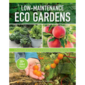Low-Maintenance Eco Gardens: A Practical Guide to Creating an Easy & Sustainable Garden That Nourishes You