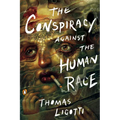 The Conspiracy Against the Human Race: A Contrivance of Horror