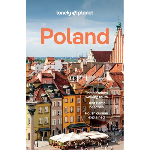 Lonely Planet Poland: Plan the Trip of a Lifetime Detailed Itineraries & Maps Insider Tips Covers Warsaw, Krakow, Gdansk and More