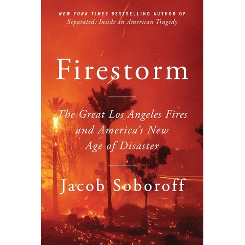 Firestorm: The Great Los Angeles Fires and America's New Age of Disaster