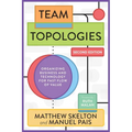 Team Topologies, 2nd Edition: Organizing Business and Technology for Fast Flow of Value