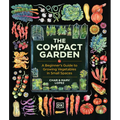 The Compact Garden: A Beginner's Guide to Growing Vegetables in Small Spaces
