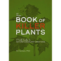 The Book of Killer Plants: A Field Guide to Nature's Deadliest Creations