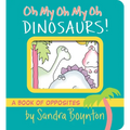 Oh My Oh My Oh Dinosaurs!: A Book of Opposites