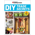 Family Handyman DIY Trade Secrets: Expert Advice Behind the Repairs Every Homeowner Should Know
