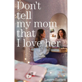 Don't Tell My Mom That I Love Her
