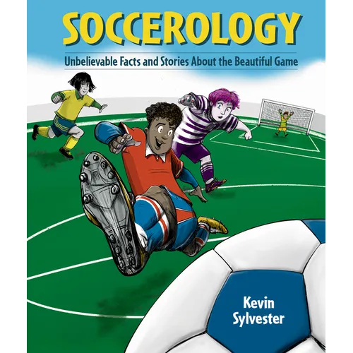 Soccerology: Unbelievable Facts and Stories about the Beautiful Game