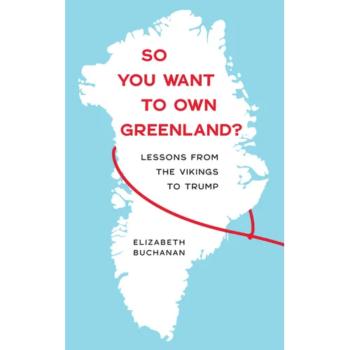 So You Want to Own Greenland?: Lessons from the Vikings to Trump