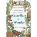 Custodians of Wonder: Ancient Customs, Profound Traditions, and the Last People Keeping Them Alive