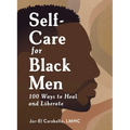 Self-Care for Black Men: 100 Ways to Heal and Liberate