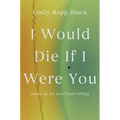I Would Die If I Were You: Notes on Art and Truth-Telling