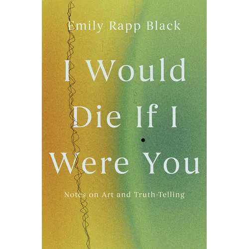 I Would Die If I Were You: Notes on Art and Truth-Telling