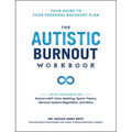 The Autistic Burnout Workbook: Your Guide to Your Personal Recovery Plan