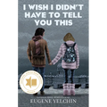 I Wish I Didn't Have to Tell You This: A Graphic Memoir