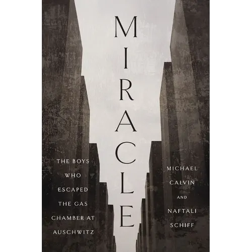 Miracle: The Boys Who Escaped the Gas Chamber at Auschwitz