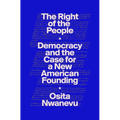 The Right of the People: Democracy and the Case for a New American Founding