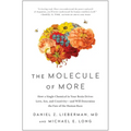 The Molecule of More: How a Single Chemical in Your Brain Drives Love, Sex, and Creativity--And Will Determine the Fate of the Human Race