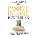 The Passive Income Power Plan: 108 Ways to Make Money While You Sleep