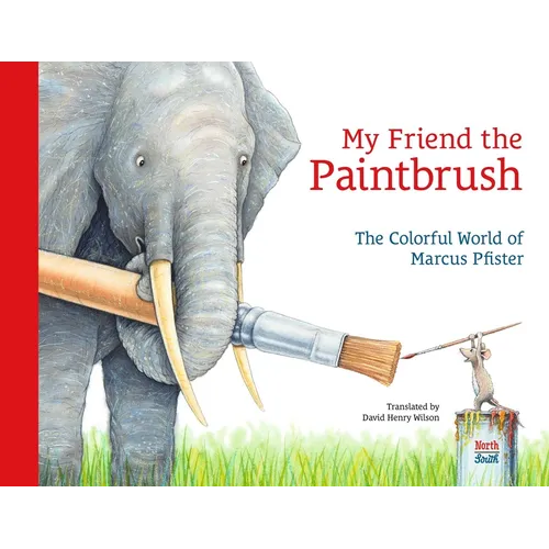 My Friend the Paintbrush: The Colorful World of Marcus Pfister