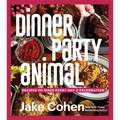 Dinner Party Animal: Recipes to Make Every Day a Celebration