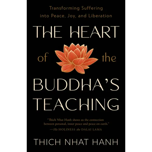 The Heart of the Buddha's Teaching: Transforming Suffering Into Peace, Joy, and Liberation
