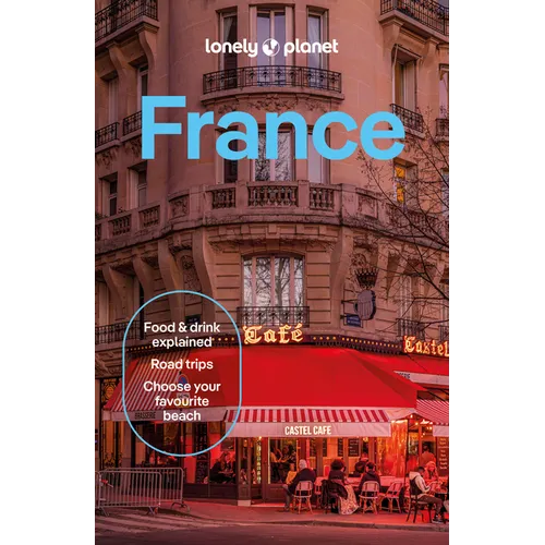 Lonely Planet France: 2026 - 2027 Travel Guide Plan the Trip of a Lifetime Detailed Itineraries & Maps Insider Tips Covers Paris, Provence, Cote d'Azu