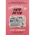 Anxiously Ever After: An Honest Memoir on Mental Illness, Strained Relationships, and Embracing the Struggle