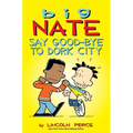 Big Nate: Say Good-Bye to Dork City: Volume 12