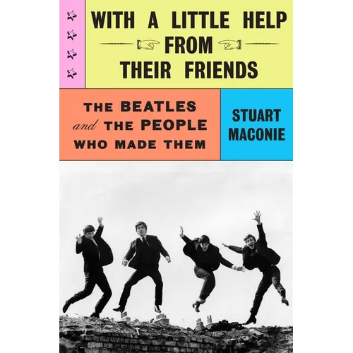 With a Little Help from Their Friends: The Beatles and the People Who Made Them