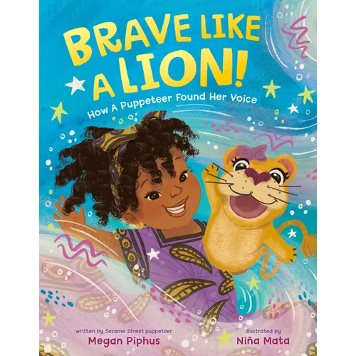 Brave Like a Lion!: How a Puppeteer Found Her Voice