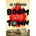 Boomtown: The True Story of the Wickedest Town in Texas