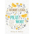 Worry Less, Pray More: A Woman's Devotional Guide to Anxiety-Free Living