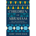 Children of Abraham: The 1,400-Year History of Jewish-Muslim Relations
